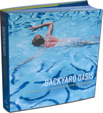 Backyard Oasis: The Swimming Pool in Southern California Photography 1945-1982 book cover