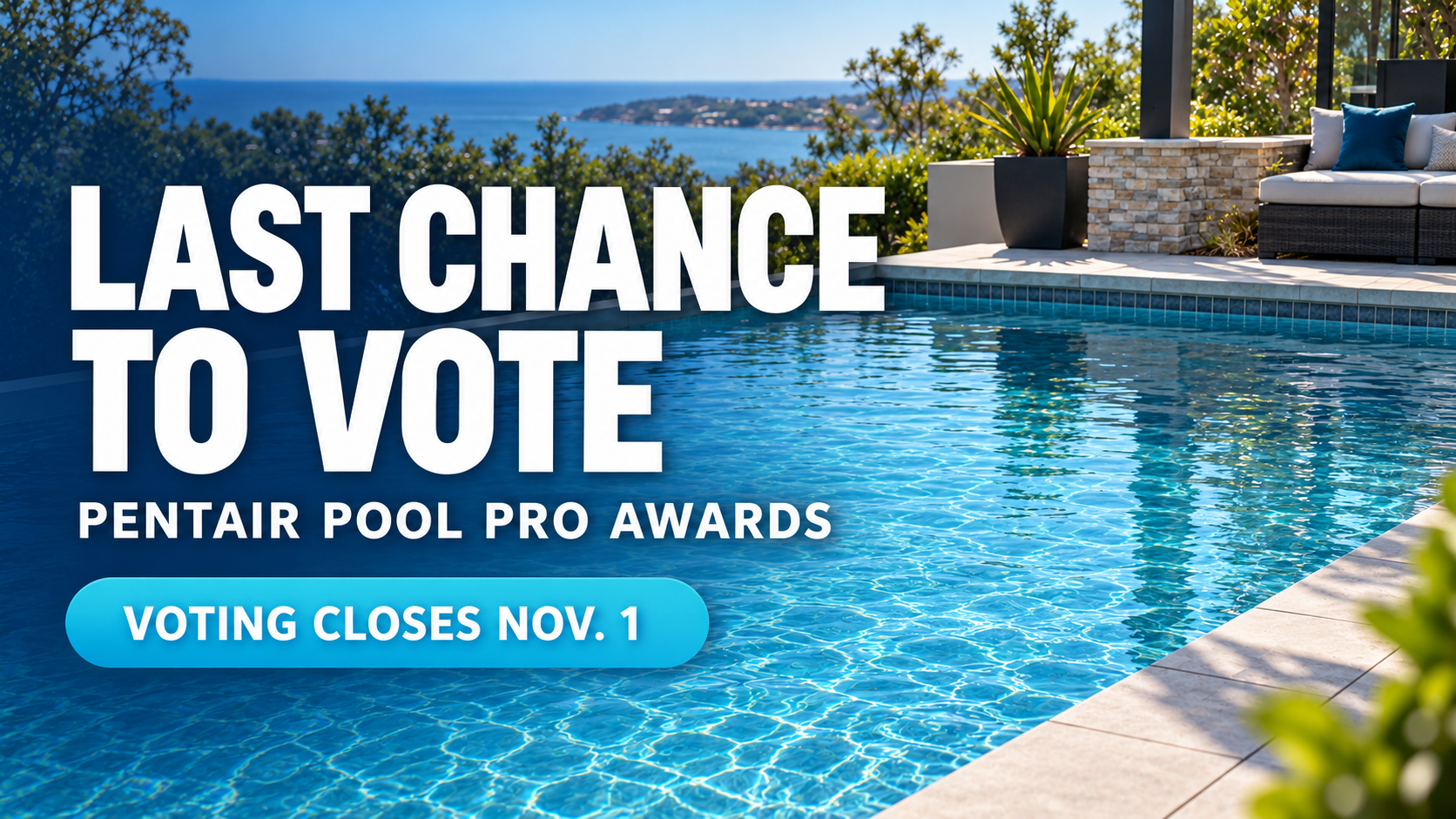 Luxury poolside overlooking ocean with text 'Last Chance to Vote Pentair Pool Pro Awards, Voting Closes Nov. 1'